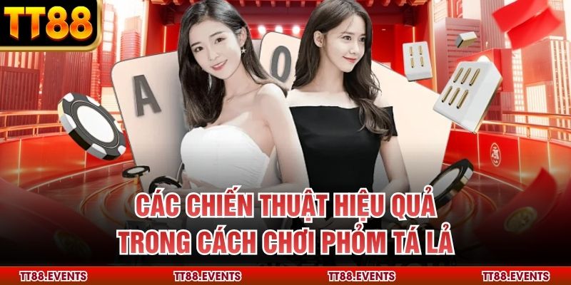 Các chiến thuật hiệu quả trong cách chơi phỏm tá lả