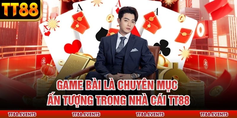 Game bài là chuyên mục ấn tượng trong nhà cái TT88
