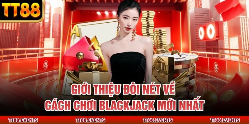 Giới thiệu đôi nét về cách chơi blackjack mới nhất