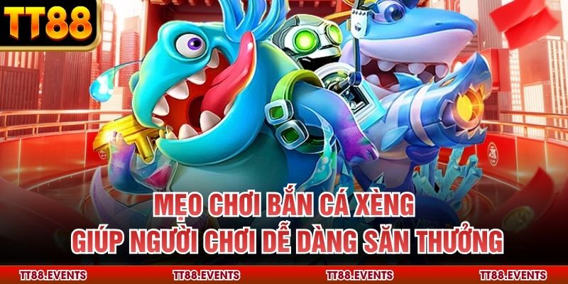 Mẹo Chơi Bắn Cá Xèng Giúp Người Chơi Dễ Dàng Săn Thưởng