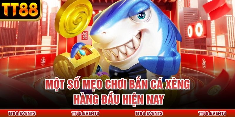 Một số mẹo chơi bắn cá xèng hàng đầu hiện nay