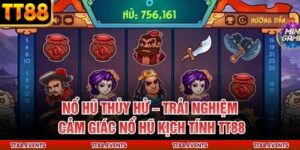 Nổ Hũ Thủy Hử – Trải Nghiệm Cảm Giác Nổ Hũ Kịch Tính TT88