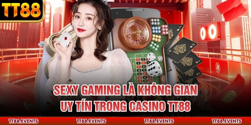 Sexy Gaming là không gian uy tín trong Casino TT88