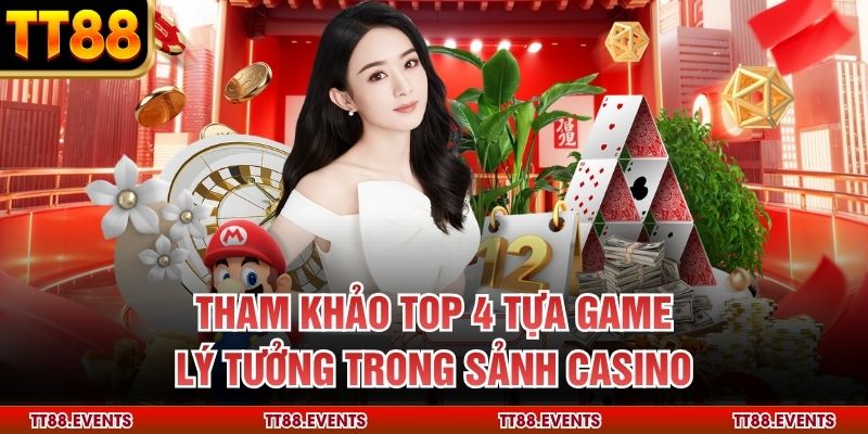 Tham khảo top 4 tựa game lý tưởng trong sảnh Casino